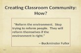 "Reform the environment. Stop trying to reform people. They will reform themselves if the environment is right.” ~ Buckminster Fuller Part 3 Creating Classroom.