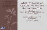 PTI Nebraska 2564 Leavenworth St, Suite 202 Omaha, NE 68106 800-284-8520 NINA BAKER – PTI NEBRASKA, 402-403-3908 SUSAN WILLIAMS – PTI NEBRASKA, 402-403-3917.