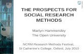 THE PROSPECTS FOR SOCIAL RESEARCH METHODS Martyn Hammersley The Open University NCRM Research Methods Festival, St Catherine’s College, Oxford, July 2010.