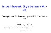 CPSC 322, Lecture 19 Intelligent Systems (AI-2) Computer Science cpsc422, Lecture 20 Mar, 2, 2015 Slide credit: some slides adapted from Stuart Russell.
