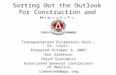 Sorting Out the Outlook for Construction and Materials Transportation Estimators Assn., St. Louis Prepared October 3, 2007 Ken Simonson Chief Economist.