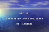 1 PSY 321 Conformity and Compliance Dr. Sanchez. 2 Today’s Outline Compliance Compliance –Techniques and Experiments Conformity Conformity –Techniques.