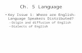 Ch. 5 Language Key Issue 1: Where are English-Language Speakers Distributed? – Origin and diffusion of English – Dialects of English.
