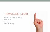 TRAVELING LIGHT Work is God’s Work Psalm 8 Let’s Pray.