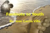 Footnote to Youth By: Jose Garcia Villa. Who is Jose Garcia Villa? José Garcia Villa was born on August 5,1908 in Malate, Manila, Philippines, one of.