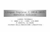 Lingua Inglese I 2014-2015 Daniela Salusso LAUREA TRIENNALE I ANNO L-12, CODE: LIN.0009 9 CREDITS, 54 HOURS SCIENZE DELLA MEDIAZIONE LINGUISTICA.