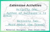 Extension Activities Activity One: Author of Gulliver’s Travels Activity Two: More About the Travel Material Designer: Chen Chien-chou.