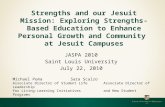 JASPA 2010 Saint Louis University July 22, 2010 Strengths and our Jesuit Mission: Exploring Strengths-Based Education to Enhance Personal Growth and Community.