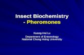 Insect Biochemistry - Pheromones Kuang-Hui Lu Department of Entomology National Chung Hsing University.
