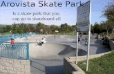 Arovista Skate park Is a skate park that you can go to skateboard all day!! Arovista Skate Park Is a skate park that you can go to skateboard all day!!