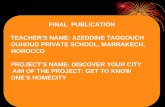 FINAL PUBLICATION TEACHER’S NAME: AZEDDINE TAGGOUCH OUHOUD PRIVATE SCHOOL, MARRAKECH, MOROCCO PROJECT’S NAME: DISCOVER YOUR CITY AIM OF THE PROJECT: GET.