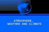 ATMOSPHERE, WEATHER AND CLIMATE. The Atmosphere : In this segment we discuss the composition and structure of the atmosphere, and its influence on earth’s.