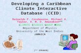 Developing a Caribbean Climate Interactive Database (CCID) Rainaldo F. Crosbourne, Michael A. Taylor, A. M. D. Amarakoon** CLIMATE STUDIES GROUP MONA Department.
