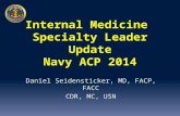 Internal Medicine Specialty Leader Update Navy ACP 2014 Daniel Seidensticker, MD, FACP, FACC CDR, MC, USN.
