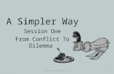 © Dr Kelvyn Youngman, Nov 20141 A Simpler Way Session One From Conflict To Dilemma.