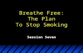 Breathe Free: The Plan To Stop Smoking Session Seven.