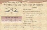 The Spelling Scholar: Word Study as the Foundation of Reading Eileen Mattmann Rosanne Cowan  “Spelling is the foundation of reading.