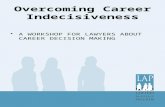 Overcoming Career Indecisiveness A WORKSHOP FOR LAWYERS ABOUT CAREER DECISION MAKING.