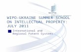 International and Regional Patent Systems WIPO-UKRAINE SUMMER SCHOOL ON INTELLECTUAL PROPERTY: JULY 2011.