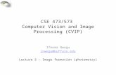 CSE 473/573 Computer Vision and Image Processing (CVIP) Ifeoma Nwogu inwogu@buffalo.edu Lecture 5 – Image formation (photometry)
