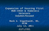 Expansion of Housing First HUD-VASH & Homeless Veterans Solution-Focused Mark A. Engelhardt, MS, ACSW July 12, 2011 July 12, 2011 USF Dept. of Mental Health,