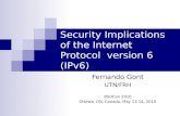 Security Implications of the Internet Protocol version 6 (IPv6) Fernando Gont UTN/FRH BSDCan 2010 Ottawa, ON, Canada, May 13-14, 2010.