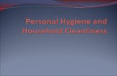 Personal Hygiene and Household Cleanliness What are some good personal hygiene practices that you use....or should use? Washing your hands and food, and.