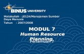 Pertemuan 7 Matakuliah: J0124/Manajemen Sumber Daya Manusia Tahun: 2007/2008 MODUL 7 Human Resource Planning.