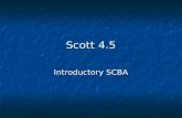 Scott 4.5 Introductory SCBA. Parts of the Airpack Harness Harness Face piece Face piece Cylinder Cylinder Regulator Regulator Integrated PASS. Integrated.