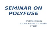 SEMINAR ON POLYFUSE BY LEMIS HUSSAIN ELECTRICALS AND ELECTRONICS 8 TH SEM.