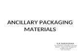 ANCILLARY PACKAGING MATERIALS S.K.SARAVANA Post Graduation - Packaging Technology Diploma – Supply Chain Management Six Sigma Green Belt Bsc. (Chemistry)