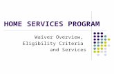 HOME SERVICES PROGRAM Waiver Overview, Eligibility Criteria and Services.