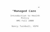 “Managed Care” Introduction to Health Policy HMS Fall 2000 Nancy Turnbull, HSPH.