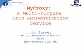 MyProxy: A Multi-Purpose Grid Authentication Service Jim Basney Senior Research Scientist NCSA jbasney@ncsa.uiuc.edu.