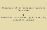 I. Theories of Information-Seeking Behavior II. Information-Gathering Process by Selected Groups.