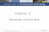 Chapter 5 Measuring Concrete Work. Objectives Upon completion of this chapter, you will be able to: –Explain how concrete work, formwork, and associated.