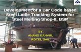 Development of a Bar Code based Steel Ladle Tracking System for Steel Melting Shop-II, BSP BY ANAND GANVIR, RDCIS, SAIL.