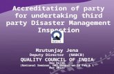 Accreditation of party for undertaking third party Disaster Management Inspection Mrutunjay Jena Deputy Director (NABCB) QUALITY COUNCIL OF INDIA New Delhi.