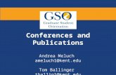 Conferences and Publications Andrea Meluch ameluch1@kent.edu Tom Ballinger tballin1@kent.edu.