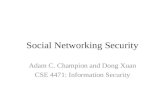 Social Networking Security Adam C. Champion and Dong Xuan CSE 4471: Information Security.