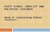 PO377 ETHNIC CONFLICT AND POLITICAL VIOLENCE Week 9: Explaining Ethnic Conflict