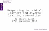 Respecting individual learners and diverse learning communities Dr Elaine Clark 27th September 2013.