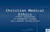 Christian Medical Ethics A basic exploration of fundamental concepts of fundamental concepts and a problem solving process.