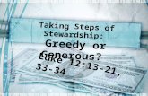 Taking Steps of Stewardship: Greedy or Generous? Luke 12:13-21, 33-34.