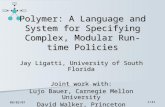 08/03/071/41 Polymer: A Language and System for Specifying Complex, Modular Run-time Policies Jay Ligatti, University of South Florida Joint work with: