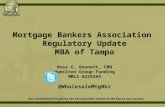 Mortgage Bankers Association Regulatory Update MBA of Tampa Ross G. Bennett, CMB Hamilton Group Funding NMLS #229369 @WholesaleMtgBkr Our commitment in.