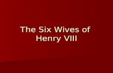The Six Wives of Henry VIII. Who was Henry VIII? Henry Tudor, named after his father, Henry VII, was born by Elizabeth of York June 28, 1491 in Greenwich.
