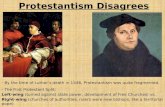 Protestantism Disagrees - By the time of Luther’s death in 1546, Protestantism was quite fragmented. - The First Protestant Split: Left-wing (turned against.