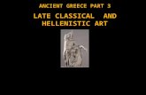 ANCIENT GREECE PART 3 LATE CLASSICAL AND HELLENISTIC ART EUGENIA LANGAN MATER ACADEMY CHARTER HIGH SCHOOL HIALEAH GARDENS, FLORIDA.
