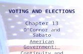 VOTING AND ELECTIONS Chapter 13 O’Connor and Sabato American Government: Continuity and Change.